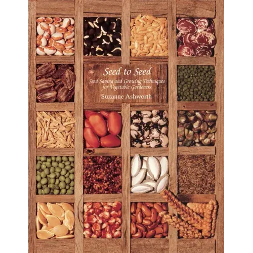 Seed to Seed: Seed Saving and Growing Techniques for Vegetable Gardeners, 2nd Edition
