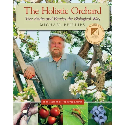 The Holistic Orchard: Tree Fruits and Berries the Biological Way