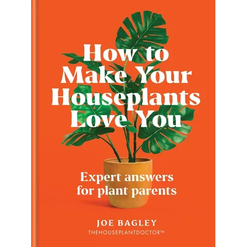 How to Make Your Houseplants Love You: Expert Answers for Plant Parents