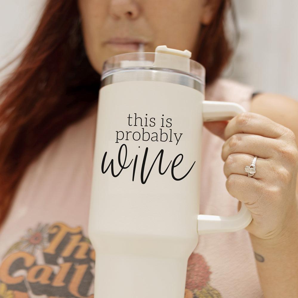 Probably Wine Insulated Tumbler 40oz Handle Lid Straw Cheeky Gift for Friends